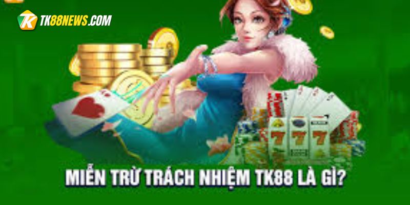 miễn trừ trách nhiệm tk88